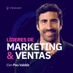 Portada Podcast Líderes de Marketing & Ventas de Pau Valdés